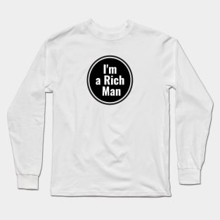 I'm a Rich Man Long Sleeve T-Shirt